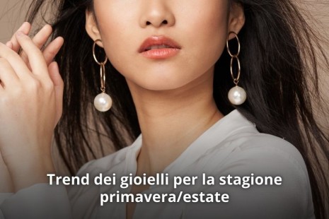 Trend dei gioielli per la stagione primavera/estate